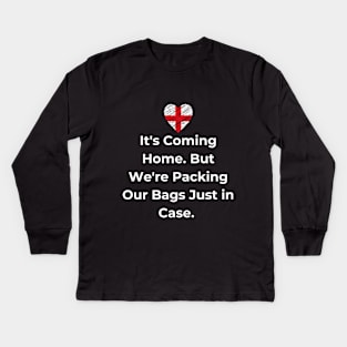 Euro 2024 - It's Coming Home. But We're Packing Our Bags Just in Case. England Flag Kids Long Sleeve T-Shirt